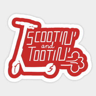 Scootin' and Tootin' - White Sticker